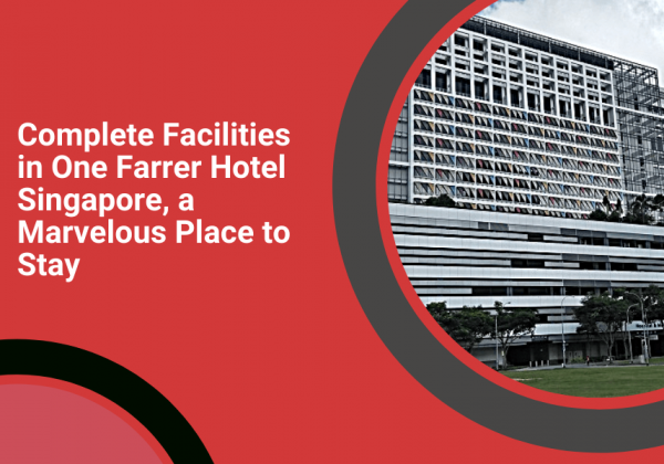 Complete Facilities in One Farrer Hotel Singapore, a Marvelous Place to Stay